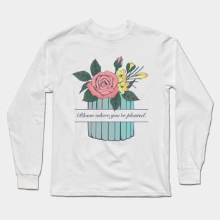 Bloom Where you're planted. Roses and Crocus flower in a small blue vase. Long Sleeve T-Shirt